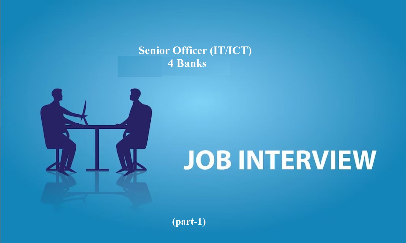 Senior Officer (IT/ICT) – 4 Banks - Viva (part-1)